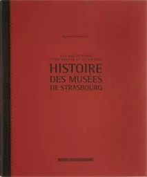 Histoire des musées de Strasbourg- Des collections entre France et Allemagne