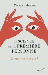 La science de la première personne - Qui êtes-vous vraiment ?