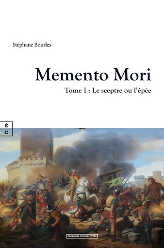 MEMENTO MORI : TOME I - LE SCEPTRE OU L EPEE -  STEPHANE BOURLES - COMPLICITES