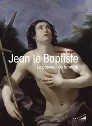 Jean le Baptiste - Le passeur de lumière