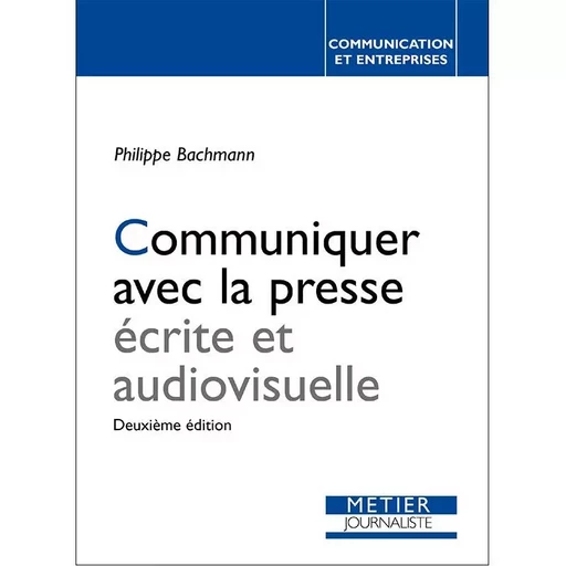 COMMUNIQUER AVEC LA PRESSE ECRITE ET AUDIOVISUELLE -  Bachmann philippe - EDISENS