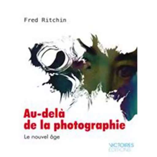 AU-DELA DE LA PHOTOGRAPHIE -  RITCHIN FRED - EDISENS