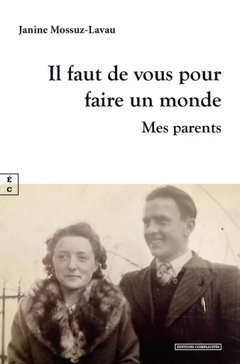 IL FAUT DE VOUS POUR FAIRE UN MONDE : MES PARENTS -  JANINE MOSSUZ-LAVAU - COMPLICITES