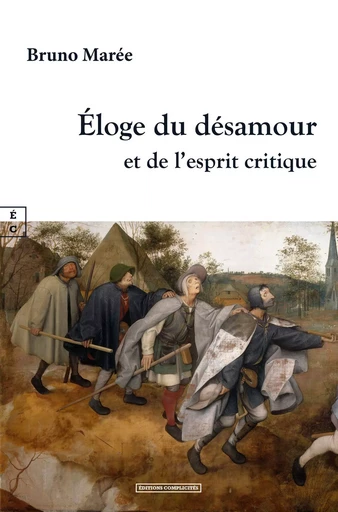 ELOGE DU DESAMOUR ET DE L ESPRIT CRITIQUE -  BRUNO MAREE - COMPLICITES