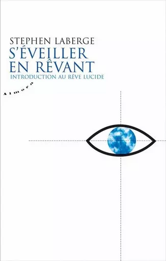 S'éveiller en rêvant - Introduction au rêve lucide - Stephen LaBerge - Dervy