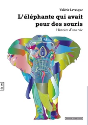 L ELEPHANTE QUI AVAIT PEUR DES SOURIS -HISTOIRE D UNE VIE