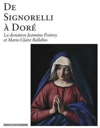 De Signorelli à Doré - La donation Jeannine Poitrey et Marie-Claire Ballabio