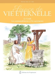 Source de Vie éternelle - Le Credo, les commandements et les sacrements