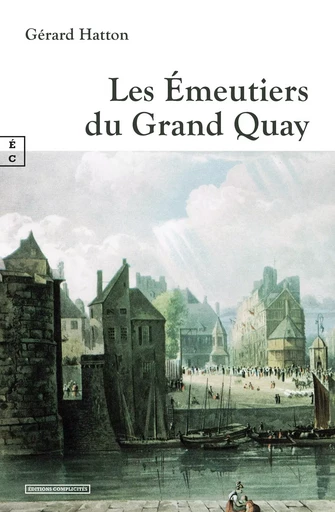 LES EMEUTIERS DU GRAND QUAY -  GERARD HATTON - COMPLICITES