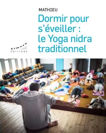 Dormir pour s'éveiller : le yoga nidra traditionnel -  MATHIEU - Dervy