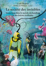 La société des invisibles - immersion dans le monde du handicap et des lésions cérébrales