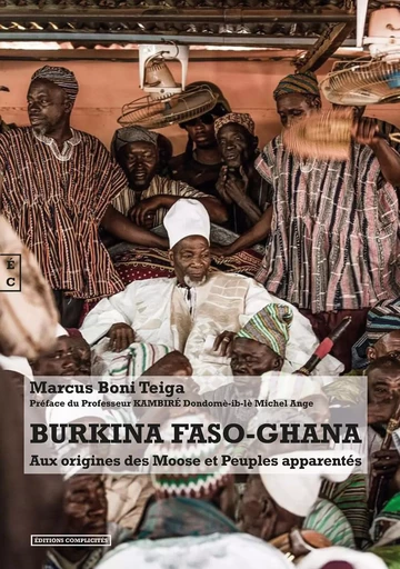 Burkina Faso-Ghana - aux origines des Moose et peuples apparentés -  - COMPLICITES