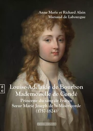 Louise-Adélaïde de Bourbon, Mademoiselle de Condé - princesse du sang de France, soeur Marie Joseph de la Miséricorde