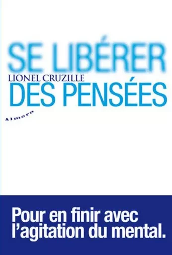 Se libérer des pensées - Pour en finir avec l'agitation du mental - Lionel Cruzille - Dervy