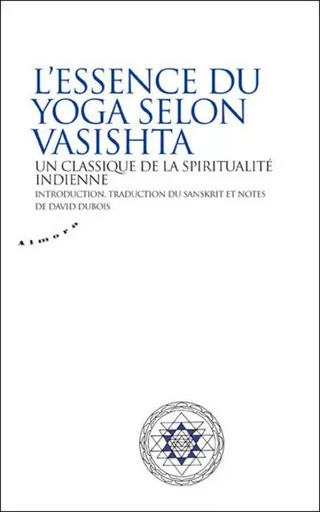 L'essence du yoga selon Vasistha - Un classique de la spiritualité indienne - David Dubois - Groupe CB