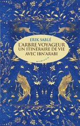 L'arbre voyageur - Un itinéraire de vie avec Ibn Arabi