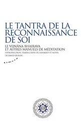 Le tantra de la reconnaissance de soi - Le vijnâna bhairava et autres manuels de méditation