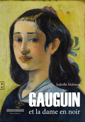 Gauguin et la dame en noir - essai d'analyse des relations entre Paul Gauguin et sa mère -  - COMPLICITES