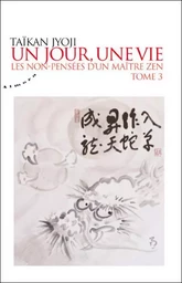 Un jour, une vie - tome 3 : Les non-pensées d'un maître zen