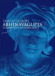 Abhinavagupta - La liberté de la conscience