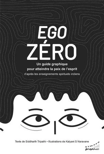 Ego zéro-Un guide graphique pour atteindre la paix de l'esprit - d'après les enseignements spirituels indiens - Siddharth Tripathi - Dervy