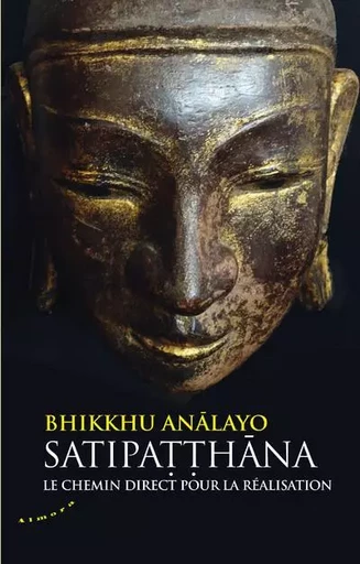 Satipatthana - Le chemin direct pour la réalisation - Analayo Bhikkhu - Dervy