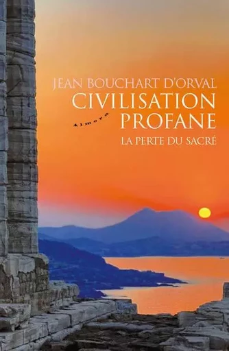 Civilisation profane - La perte du sacré - Jean Bouchart d'Orval - Groupe CB