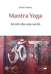 Mantra Yoga - Secrets des sons sacrés