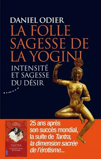 La folle sagesse de la yogini - Intensité et sagesse du désir - Daniel Odier - Groupe CB