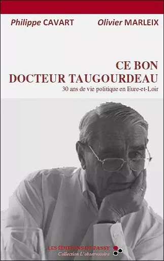 Ce bon docteur Taugourdeau - 30 ans de vie politique en Eure-et-Loir -  - PASSY