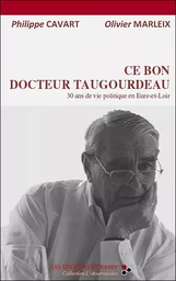 Ce bon docteur Taugourdeau - 30 ans de vie politique en Eure-et-Loir