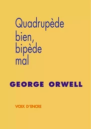 George ORWELL, Quadrupède bien, bipède mal