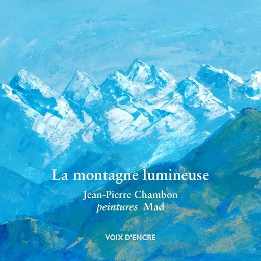 Jean-Pierre CHAMBON, La montagne lumineuse -  Mad - VOIX D ENCRE