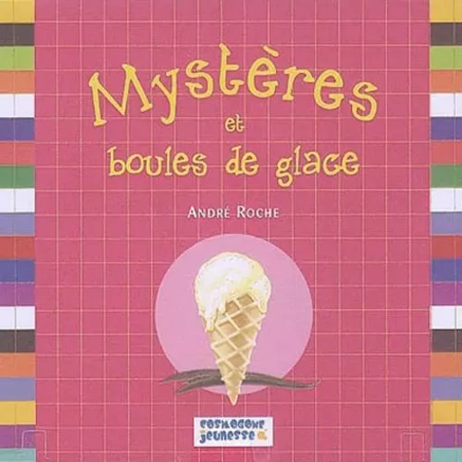 MYSTERES ET BOULES DE GLACE - ROCHE ANDRE - COSMOGONE