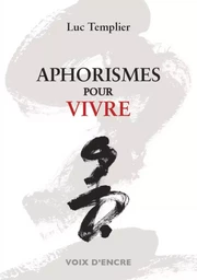 Luc TEMPLIER, Aphorismes pour vivre