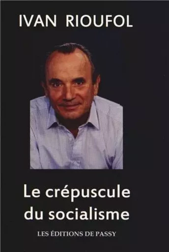 LE CREPUSCULE DU SOCIALISME -  IAN RIOUFOL - PASSY