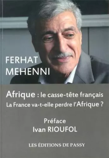 AFRIQUE: LE CASSE-TETE FRANCAIS -  FERHAT MEHENNI - PASSY