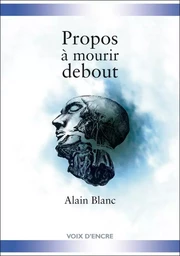 Alain BLANC, Propos à mourir debout