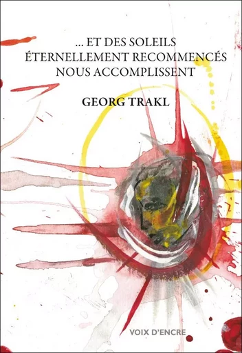 Georg TRAKL, Et des soleils éternellement recommencés… - Georg TRAKL - VOIX D ENCRE