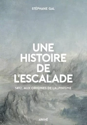 Une histoire de l’escalade, 1492, aux origines de l’alpinism