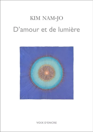 KIM Nam-Jo, D'amour et de lumière -  KIM Nam-Jo - VOIX D ENCRE