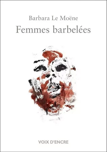 LE MOËNE Barbara, Femmes barbelées - Barbara LE MOËNE - VOIX D ENCRE