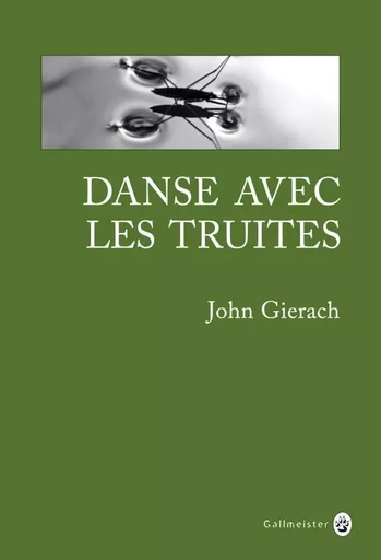 Danse avec les truites - John Gierach - GALLMEISTER