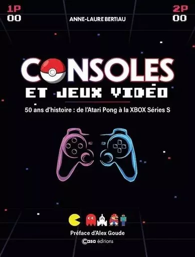 Consoles et Jeux vidéos - 50 ans d'histoire : de l'Atari Pong à la XBOBX Series S - Anne-Laure Bertiau - Editions Larivière