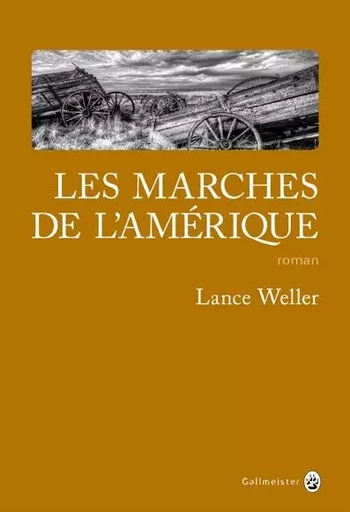 Les marches de l'Amérique - Lance Weller - GALLMEISTER