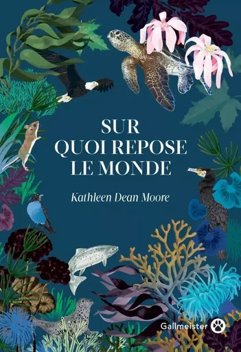 Sur quoi repose le monde - Kathleen Dean Moore - GALLMEISTER