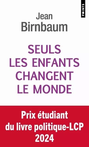 Seuls les enfants changent le monde - Jean Birnbaum - POINTS EDITIONS