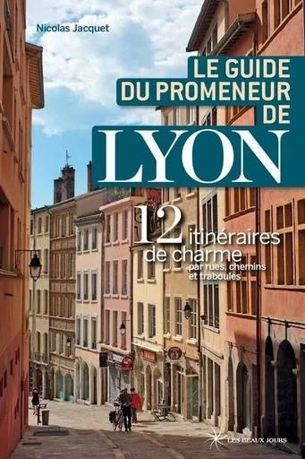 Le guide du promeneur de Lyon 2018 - Nicolas Jacquet - Parigramme