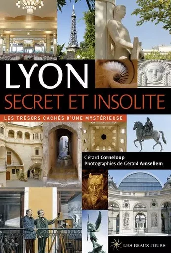 Lyon secret et insolite - 2017 - Gérard Corneloup - Parigramme