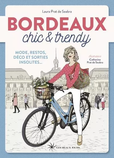 Bordeaux chic & trendy - Laura Prat de Seabra - Parigramme